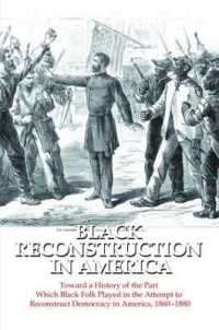 Black Reconstruction in America : Toward a History of the Part Which Black Folk Played in the Attempt to Reconstruct Democracy in America, 1860-1880