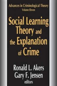 Social Learning Theory and the Explanation of Crime (Advances in Criminological Theory)