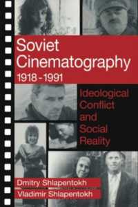 Soviet Cinematography, 1918-1991 : Ideological Conflict and Social Reality (Communication & Social Order)