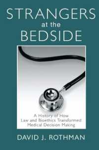Strangers at the Bedside : A History of How Law and Bioethics Transformed Medical Decision Making (Social Institutions and Social Change Series)