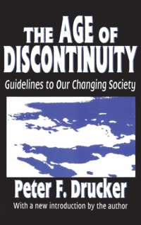 The Age of Discontinuity : Guidelines to Our Changing Society （2ND）