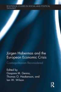 Jürgen Habermas and the European Economic Crisis : Cosmopolitanism Reconsidered (Routledge Studies in Social and Political Thought)