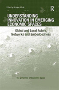 Understanding Innovation in Emerging Economic Spaces : Global and Local Actors, Networks and Embeddedness (The Dynamics of Economic Space)