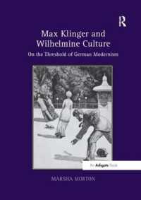 Max Klinger and Wilhelmine Culture : On the Threshold of German Modernism