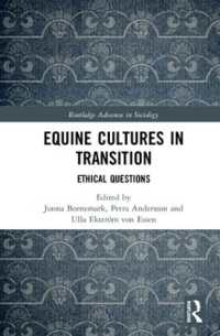 Equine Cultures in Transition : Ethical Questions (Routledge Advances in Sociology)