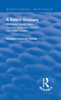 Revival: a Select Glossary (1906) : Of English Words Used Formerly in Senses Different from their Present (Routledge Revivals)
