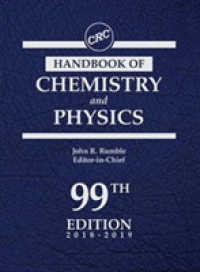 CRC化学・物理学ハンドブック（第９９版）<br>CRC Handbook of Chemistry and Physics : A Ready-reference Book of Chemical and Physical Data (Crc Handbook of Chemistry and Physics) （99）