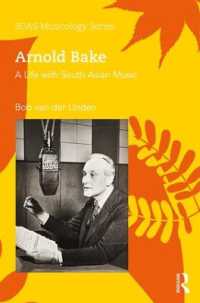 Arnold Bake : A Life with South Asian Music (Soas Studies in Music)