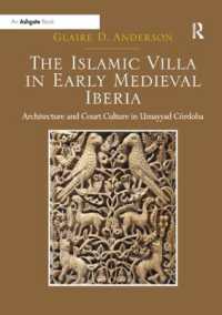 The Islamic Villa in Early Medieval Iberia : Architecture and Court Culture in Umayyad Córdoba