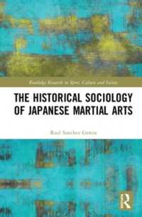 日本の武道の歴史社会学<br>The Historical Sociology of Japanese Martial Arts (Routledge Research in Sport, Culture and Society)
