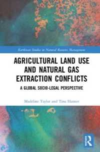 農地利用と天然ガス採掘の対立<br>Agricultural Land Use and Natural Gas Extraction Conflicts : A Global Socio-Legal Perspective (Earthscan Studies in Natural Resource Management)