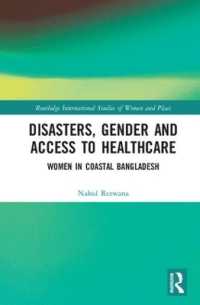 Disasters, Gender and Access to Healthcare : Women in Coastal Bangladesh (Routledge International Studies of Women and Place)