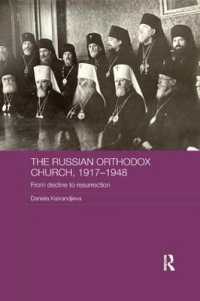The Russian Orthodox Church, 1917-1948 : From Decline to Resurrection (Routledge Religion, Society and Government in Eastern Europe and the Former Soviet States)