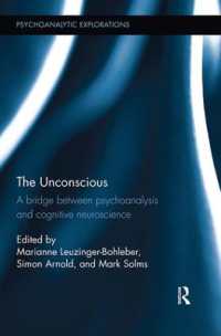 The Unconscious : A bridge between psychoanalysis and cognitive neuroscience (Psychoanalytic Explorations)