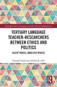 Tertiary Language Teacher-Researchers between Ethics and Politics : Silent Voices, Unseized Spaces (Routledge Studies in Language and Intercultural Communication)