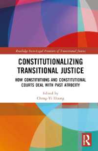 移行期正義の憲法化：過去の虐殺に憲法と憲法裁判所はいかに対処するか<br>Constitutionalizing Transitional Justice : How Constitutions and Constitutional Courts Deal with Past Atrocity (Routledge Socio-legal Frontiers of Transitional Justice)