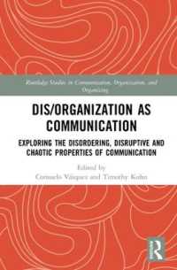Dis/organization as Communication : Exploring the Disordering, Disruptive and Chaotic Properties of Communication (Routledge Studies in Communication, Organization, and Organizing)