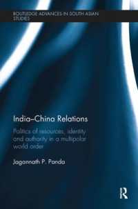 India-China Relations : Politics of Resources, Identity and Authority in a Multipolar World Order (Routledge Advances in South Asian Studies)