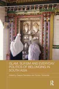 Islam, Sufism and Everyday Politics of Belonging in South Asia (Routledge Advances in South Asian Studies)