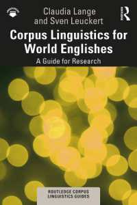世界英語のためのコーパス言語学ガイド<br>Corpus Linguistics for World Englishes : A Guide for Research (Routledge Corpus Linguistics Guides)