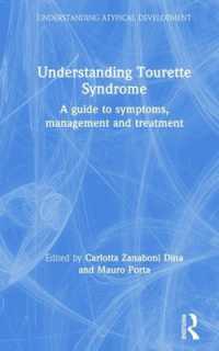 Understanding Tourette Syndrome : A guide to symptoms, management and treatment (Understanding Atypical Development)