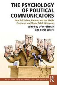 政治コミュニケーションの心理学<br>The Psychology of Political Communicators : How Politicians, Culture, and the Media Construct and Shape Public Discourse (Routledge Studies in Political Psychology)