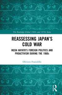 日本の冷戦の再評価：池田勇人の外交<br>Reassessing Japan's Cold War : Ikeda Hayato's Foreign Politics and Proactivism during the 1960s (The Routledge Global 1960s and 1970s Series)