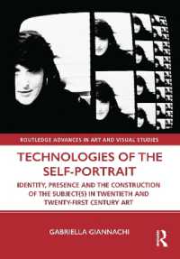 Technologies of the Self-Portrait : Identity, Presence and the Construction of the Subject(s) in Twentieth and Twenty-First Century Art (Routledge Advances in Art and Visual Studies)