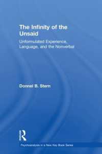 The Infinity of the Unsaid : Unformulated Experience, Language, and the Nonverbal (Psychoanalysis in a New Key Book Series)