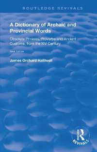 A Dictionary of Archaic and Provincial Words : Obsolete Phrases, Proverbs, and Ancient Customs, from the XIV Century (Routledge Revivals) （6TH）