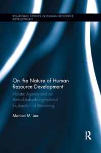 On the Nature of Human Resource Development : Holistic Agency and an Almost-Autoethnographical Exploration of Becoming (Routledge Studies in Human Resource Development)