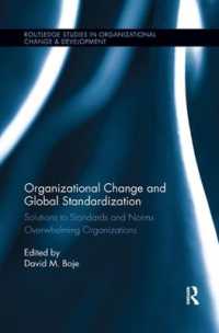 Organizational Change and Global Standardization : Solutions to Standards and Norms Overwhelming Organizations (Routledge Studies in Organizational Change & Development)