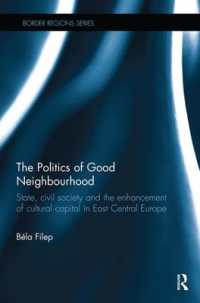 The Politics of Good Neighbourhood : State, civil society and the enhancement of cultural capital in East Central Europe (Border Regions Series)