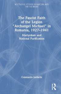 The Fascist Faith of the Legion 'Archangel Michael' in Romania, 1927-1941 : Martyrdom and National Purification (Routledge Studies in Fascism and the Far Right)