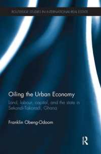 Oiling the Urban Economy : Land, Labour, Capital, and the State in Sekondi-Takoradi, Ghana (Routledge Studies in International Real Estate)