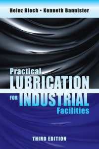 Practical Lubrication for Industrial Facilities, Third Edition (River Publishers Series in Energy Engineering and Systems) （3RD）