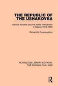 コルチャーク元帥の臨時政府と連合軍のシベリア介入1918-1920年<br>The Republic of the Ushakovka : Admiral Kolchak and the Allied Intervention in Siberia 1918-1920 (Routledge Library Editions: the Russian Civil War)