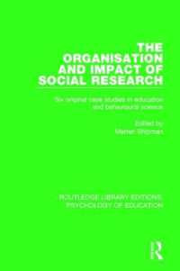 The Organisation and Impact of Social Research : Six Original Case Studies in Education and Behavioural Sciences (Routledge Library Editions: Psychology of Education)
