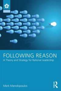 合理的リーダーシップの理論と戦略<br>Following Reason : A Theory and Strategy for Rational Leadership (Leadership: Research and Practice)