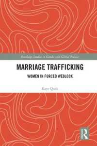 結婚を名目とした女性の人身売買<br>Marriage Trafficking : Women in Forced Wedlock (Routledge Studies in Gender and Global Politics)