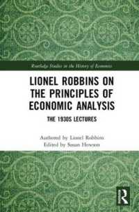 Ｌ．ロビンズによる経済分析の原理：1930年代の講義ノート<br>Lionel Robbins on the Principles of Economic Analysis : The 1930s Lectures (Routledge Studies in the History of Economics)