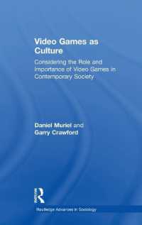 ビデオゲーム文化研究<br>Video Games as Culture : Considering the Role and Importance of Video Games in Contemporary Society (Routledge Advances in Sociology)