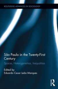 ２１世紀のサン・パウロ<br>São Paulo in the Twenty-First Century : Spaces, Heterogeneities, Inequalities (Routledge Advances in Sociology)