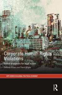 企業による人権侵害<br>Corporate Human Rights Violations : Global Prospects for Legal Action (Ripe Series in Global Political Economy)