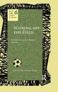 Scoring Off the Field : Football Culture in Bengal, 1911-80 (South Asian History and Culture)