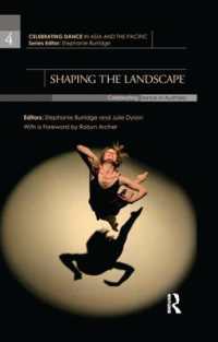 Shaping the Landscape : Celebrating Dance in Australia (Celebrating Dance in Asia and the Pacific)