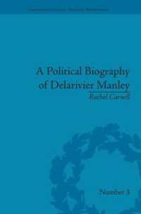 A Political Biography of Delarivier Manley (Eighteenth-century Political Biographies)