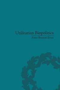 Utilitarian Biopolitics : Bentham, Foucault and Modern Power