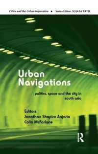 Urban Navigations : Politics, Space and the City in South Asia (Cities and the Urban Imperative)