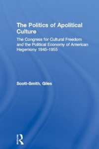 The Politics of Apolitical Culture : The Congress for Cultural Freedom and the Political Economy of American Hegemony 1945-1955 (Routledge/psa Political Studies Series)